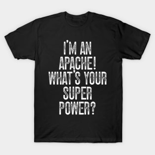 I'm A White Mountain Apache! What's Your Super Power T-Shirt